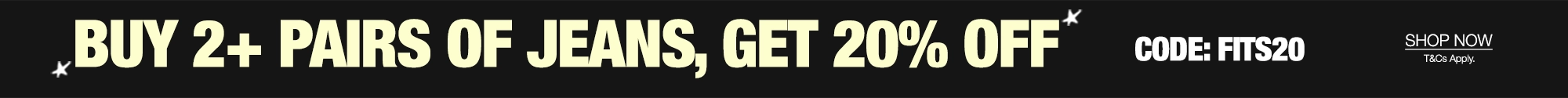 Promotional banner with the text 'BUY 2+ PAIRS OF JEANS, GET 20% OFF' and 'CODE: FITS20' on a black background, plus a small 'SHOP NOW' link in the top right.