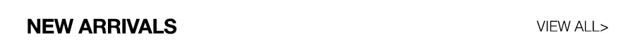 A black text banner with the words 'NEW ARRIVALS' on the left and 'VIEW ALL>' on the right, set against a solid white background.
