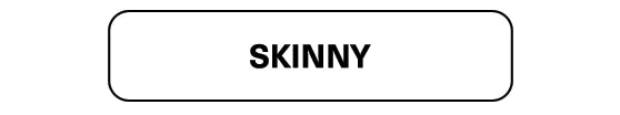 Rectangular button labeled 'SKINNY' with a black outline on a white background